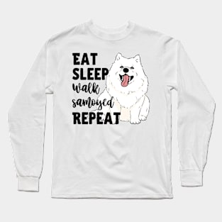 Eat Sleep Walk Samoyed Repeat Long Sleeve T-Shirt